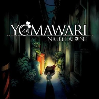 Yomawari: Night Alone – Mroczna podróż do świata pełnego demonów i tajemnic!